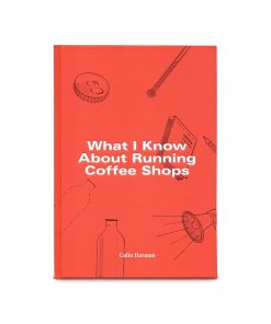 What I Know About Running Coffee Shops  - Colin Harmon