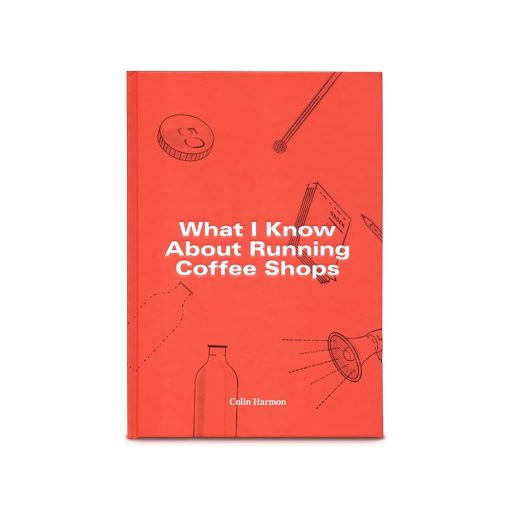 What I Know About Running Coffee Shops  - Colin Harmon