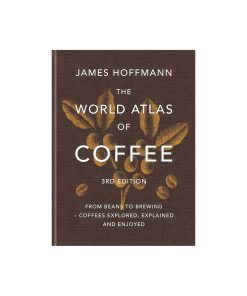 The World Atlas of Coffee 3rd Edition - James Hoffman